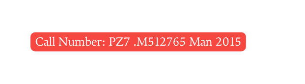 Call Number PZ7 M512765 Man 2015