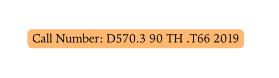 Call Number D570 3 90 TH T66 2019