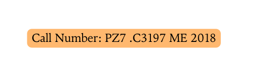 Call Number PZ7 C3197 ME 2018