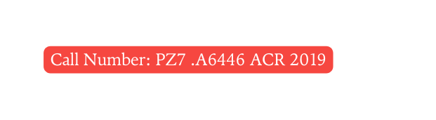 Call Number PZ7 A6446 ACR 2019