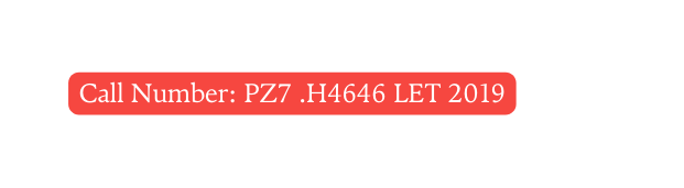 Call Number PZ7 H4646 LET 2019