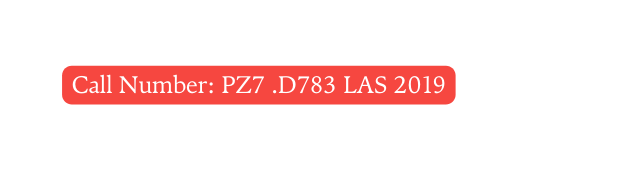 Call Number PZ7 D783 LAS 2019