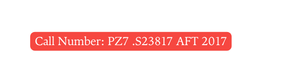 Call Number PZ7 S23817 AFT 2017