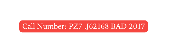 Call Number PZ7 J62168 BAD 2017