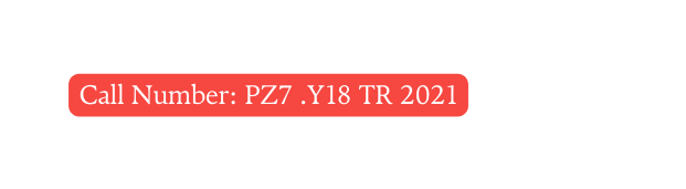 Call Number PZ7 Y18 TR 2021