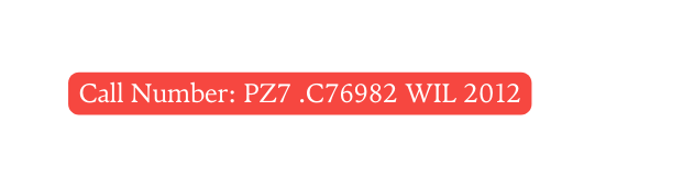 Call Number PZ7 C76982 WIL 2012