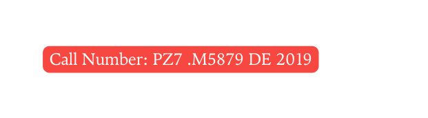 Call Number PZ7 M5879 DE 2019