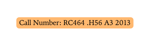 Call Number RC464 H56 A3 2013