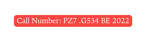 Call Number PZ7 G534 BE 2022