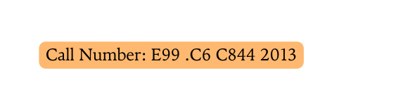 Call Number E99 C6 C844 2013