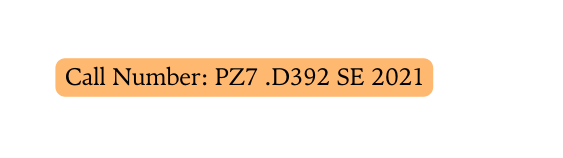 Call Number PZ7 D392 SE 2021