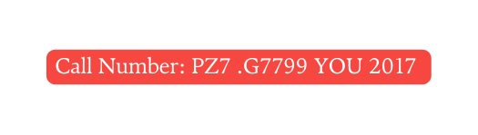 Call Number PZ7 G7799 YOU 2017