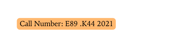 Call Number E89 K44 2021