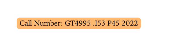 Call Number GT4995 I53 P45 2022