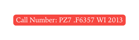 Call Number PZ7 F6357 WI 2013