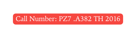 Call Number PZ7 A382 TH 2016