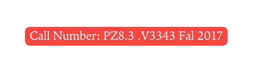 Call Number PZ8 3 V3343 Fal 2017