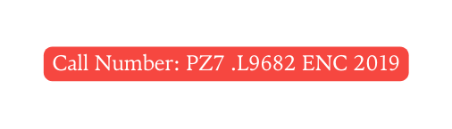 Call Number PZ7 L9682 ENC 2019