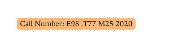 Call Number E98 T77 M25 2020