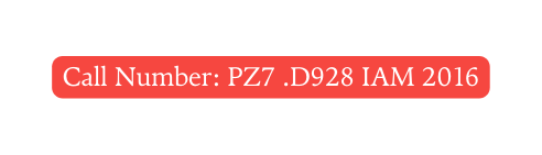 Call Number PZ7 D928 IAM 2016