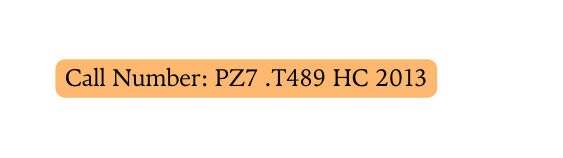 Call Number PZ7 T489 HC 2013