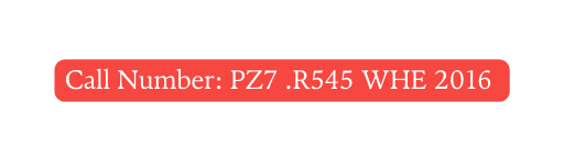 Call Number PZ7 R545 WHE 2016