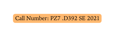 Call Number PZ7 D392 SE 2021