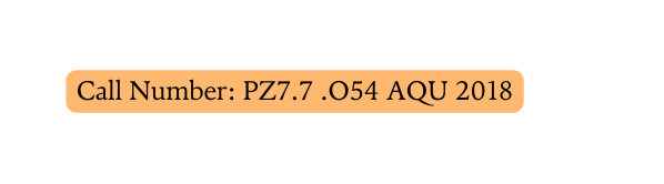 Call Number PZ7 7 O54 AQU 2018