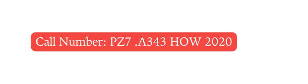 Call Number PZ7 A343 HOW 2020