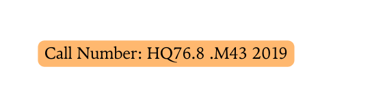 Call Number HQ76 8 M43 2019