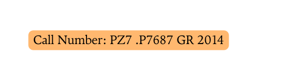 Call Number PZ7 P7687 GR 2014