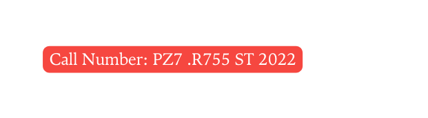 Call Number PZ7 R755 ST 2022