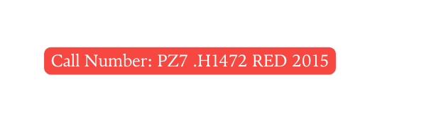 Call Number PZ7 H1472 RED 2015