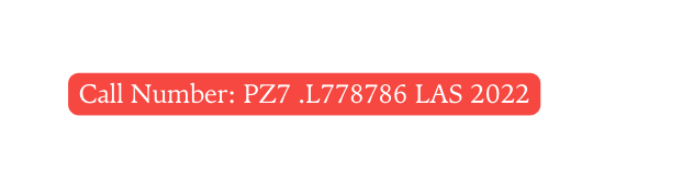 Call Number PZ7 L778786 LAS 2022