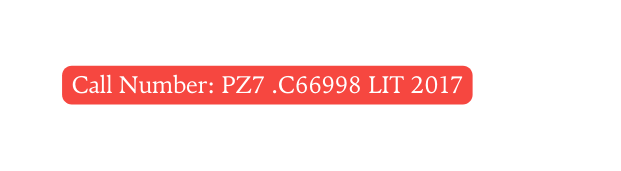 Call Number PZ7 C66998 LIT 2017