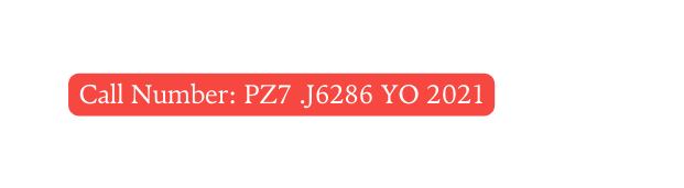 Call Number PZ7 J6286 YO 2021