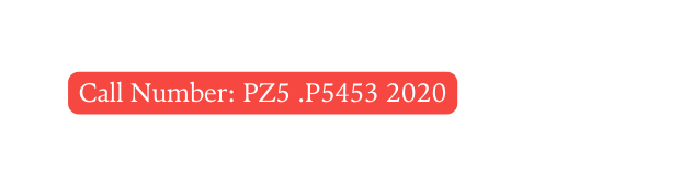 Call Number PZ5 P5453 2020