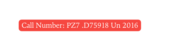 Call Number PZ7 D75918 Un 2016