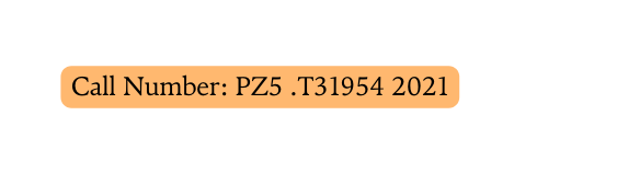 Call Number PZ5 T31954 2021