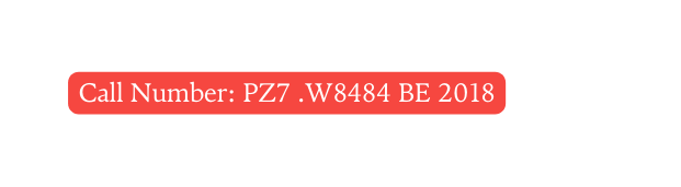 Call Number PZ7 W8484 BE 2018