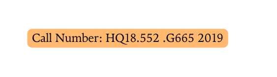 Call Number HQ18 552 G665 2019