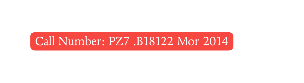 Call Number PZ7 B18122 Mor 2014