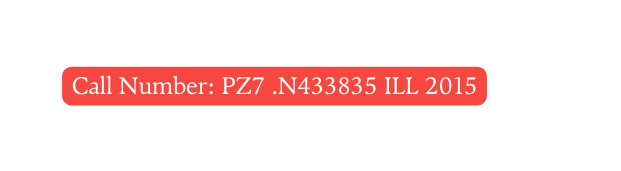 Call Number PZ7 N433835 ILL 2015