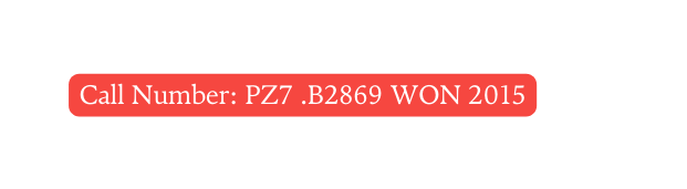 Call Number PZ7 B2869 WON 2015