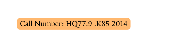 Call Number HQ77 9 K85 2014