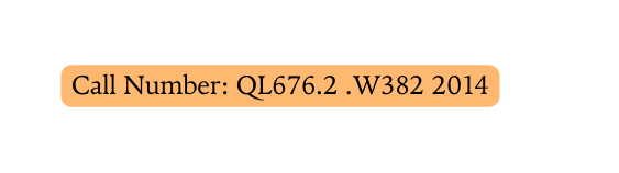 Call Number QL676 2 W382 2014