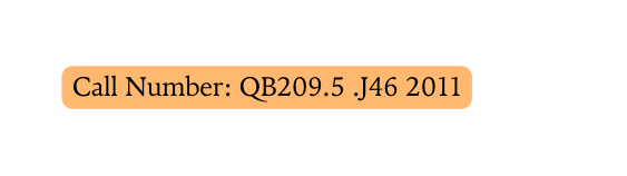 Call Number QB209 5 J46 2011