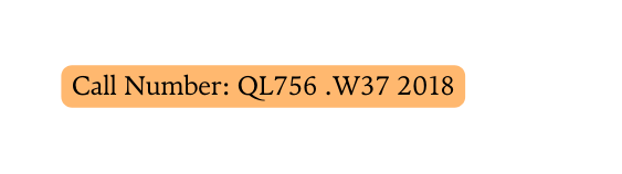 Call Number QL756 W37 2018